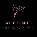WT Logo: black background with gold writing and gold leaf outline. "Wild Tongue: A Journal of Feminist Art from the University of Connecticut"
